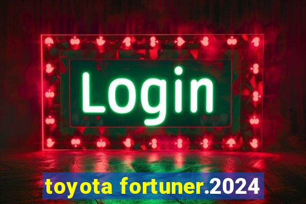 toyota fortuner.2024